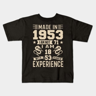 Made In 1953 I Am Not 71 I Am 18 With 53 Years Of Experience Kids T-Shirt